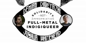 Solidarity NOT Appropriation/ Full-Metal IndigiQueer Residency for the Rev Martin Luther King Jr Commemerative Symposium on Social Change, 2020